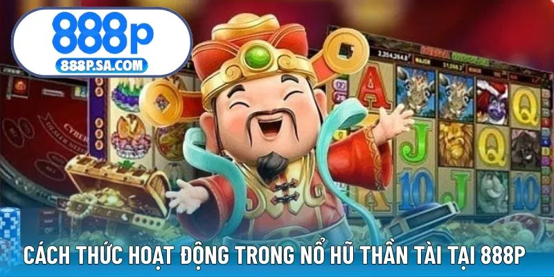 Cách thức hoạt động cho nổ hũ Thần Tài