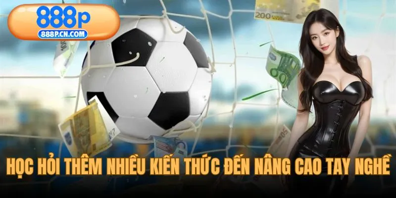 Học hỏi thêm kiến thức chuyên gia để nâng cao tay nghề